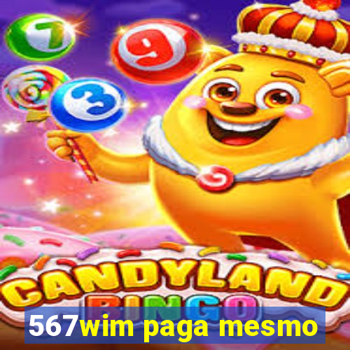 567wim paga mesmo